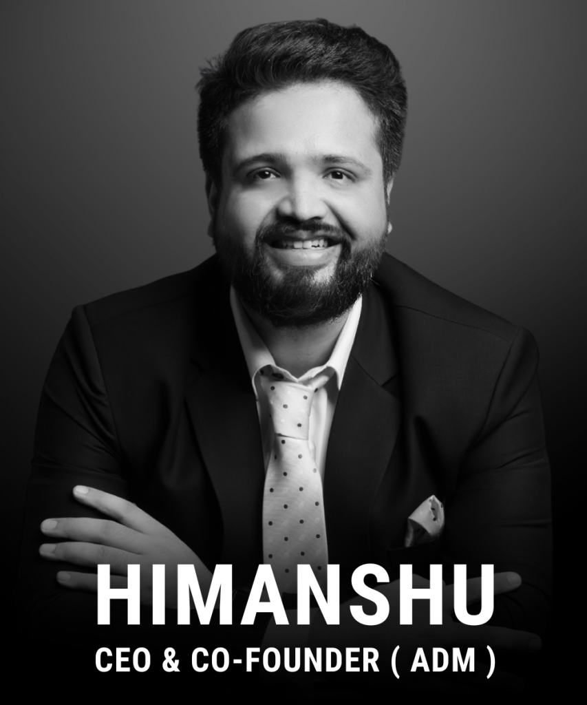 Himanshu- CEO & CO-FOUNDER (ADM)