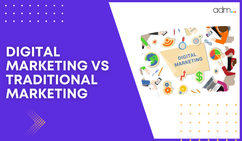 DIGITAL MARKETING VS TRADITIONAL MARKETING