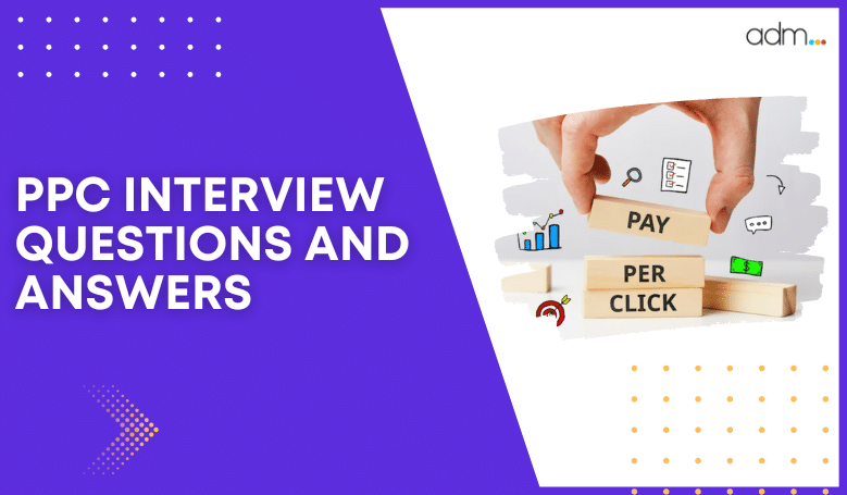 PPC INTERVIEW QUESTIONS AND ANSWERS
