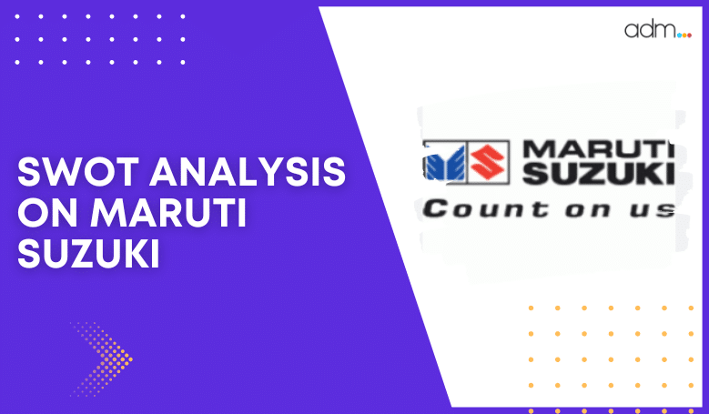 SWOT ANALYSIS ON MARUTI SUZUKI