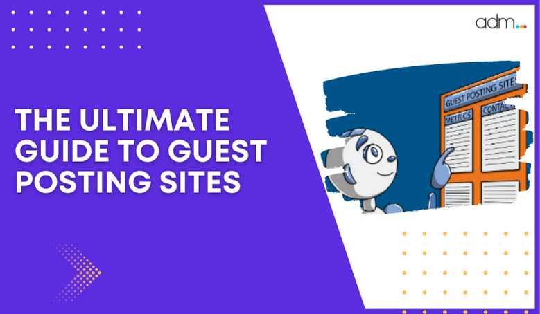 THE ULTIMATE GUIDE TO GUEST POSTING SITES
