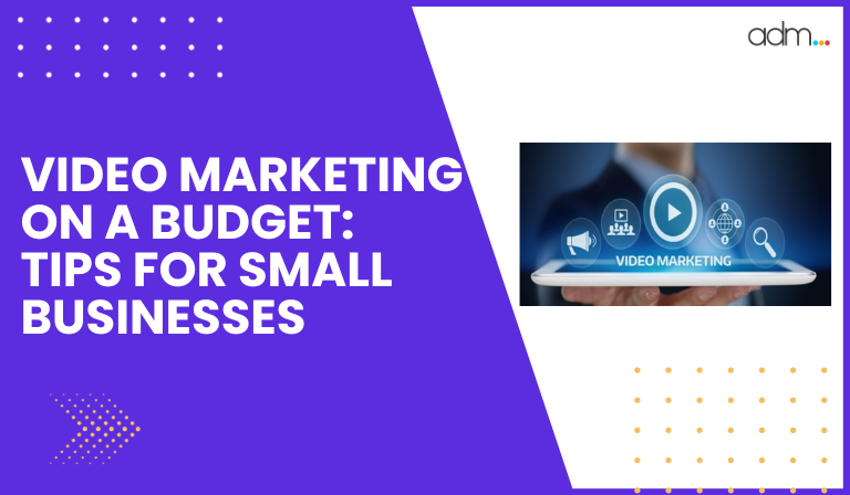 VIDEO MARKETING ON A BUDGET TIPS FOR SMALL BUSINESSES