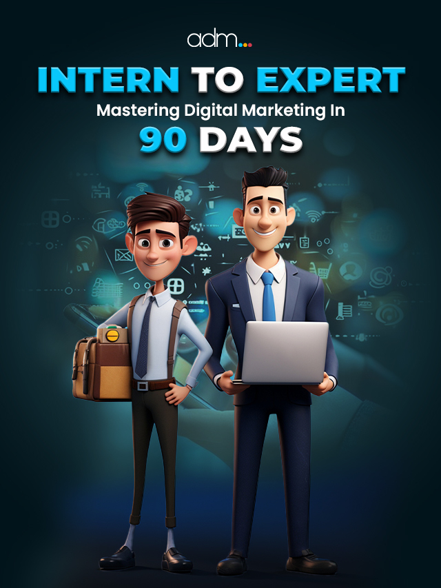 Intern to Expert -Mastering Digital Marketing in 90 Days