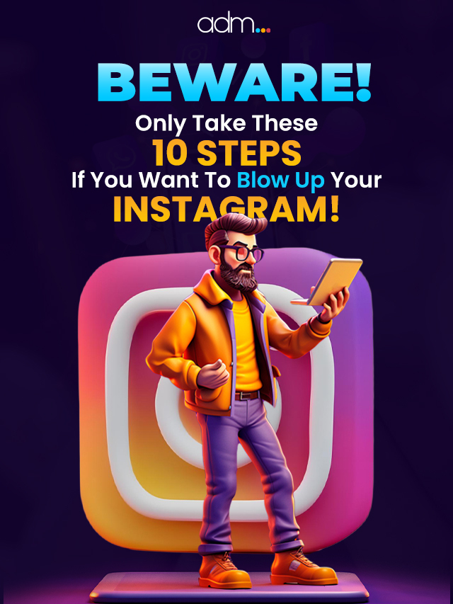Only take these 10 Steps if you want to blow up your Instagram