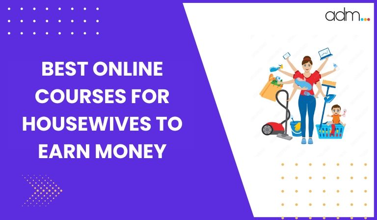 Online Courses for Housewives to Earn Money