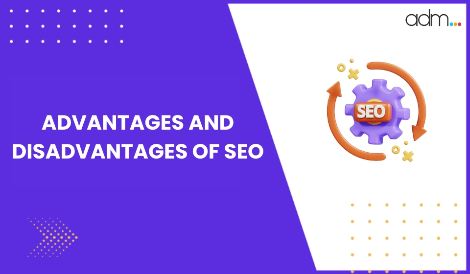 Top Advantages and Disadvantages of SEO