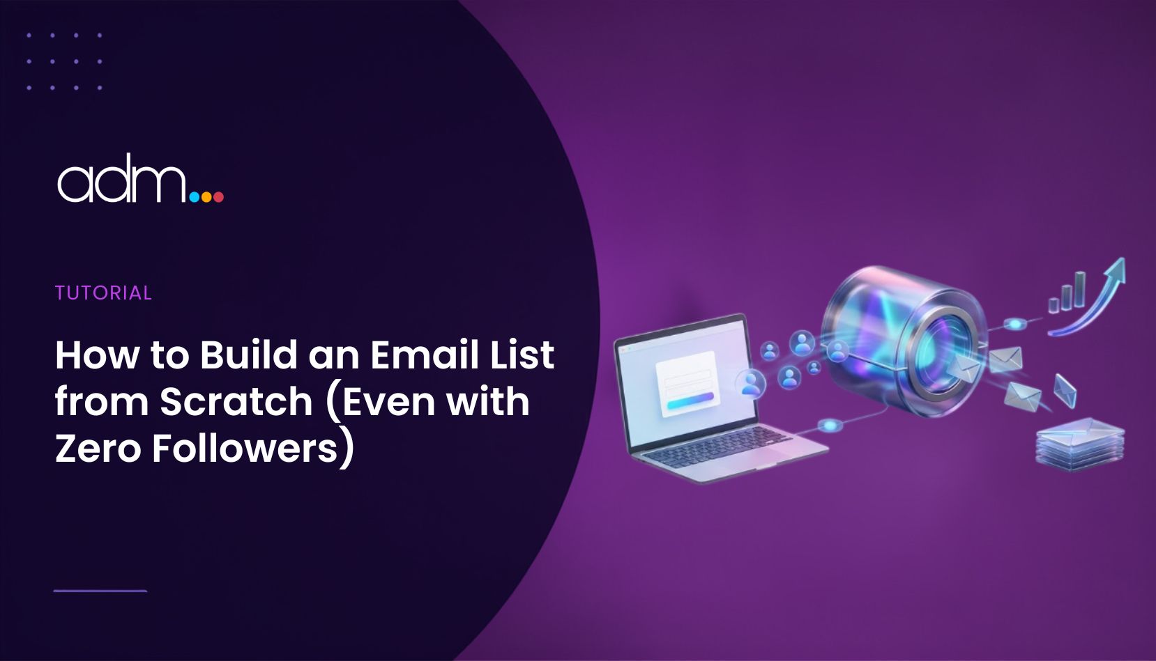 How to Build an Email List from Scratch (Even with Zero Followers)