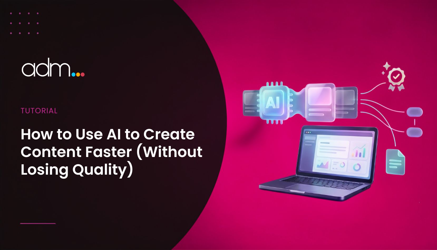 How to Use AI to Create Content Faster (Without Losing Quality)